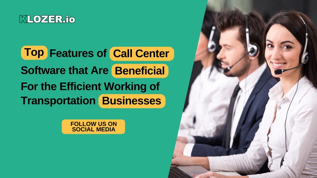 Top Features of Call Center Software Beneficial for the transportation business call center software