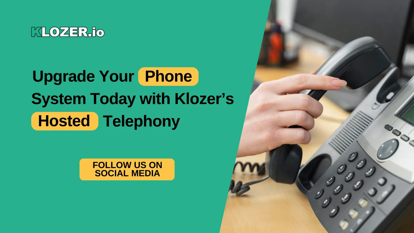 Upgrade Your Phone System Today with Klozer’s Hosted Telephony