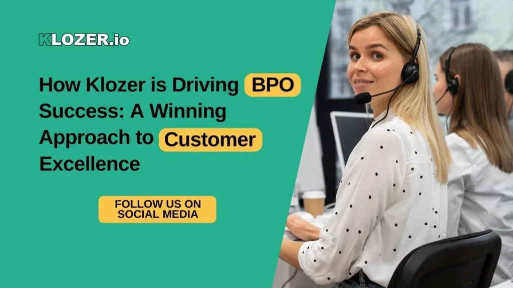 How Klozer is Driving BPO Success: A Winning Approach to Customer Excellence