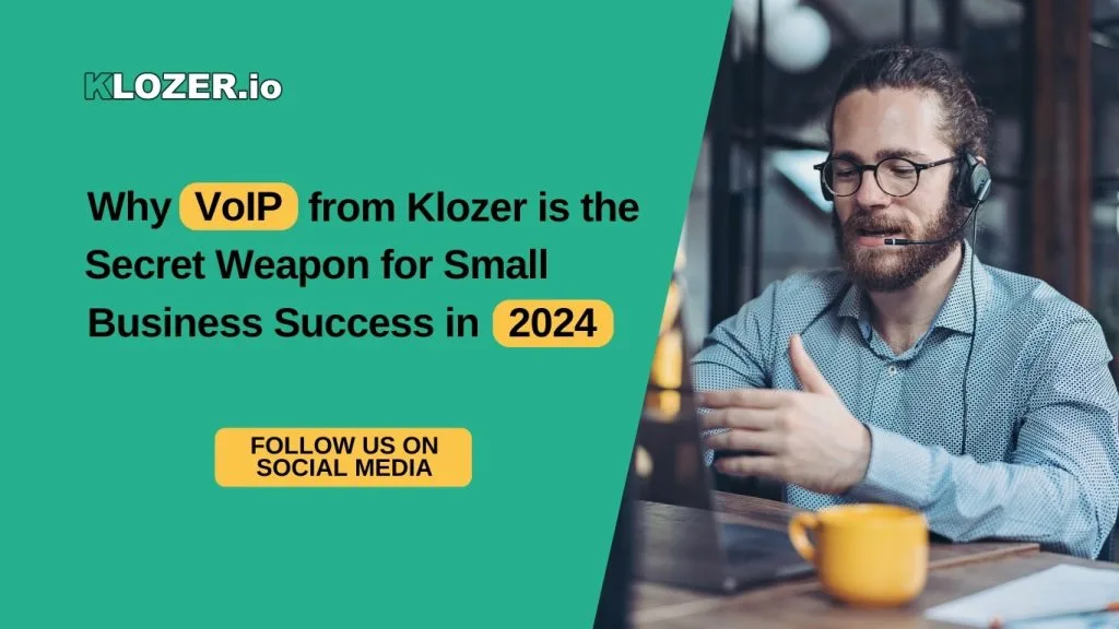 Why VoIP from Klozer is the Secret Weapon for Small Business Success in 2024