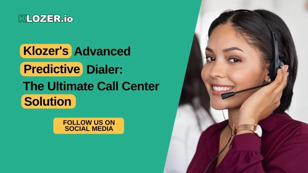 Klozer’s Advanced Predictive Dialer: The Ultimate Call Center Solution