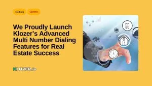 We Proudly Launch Klozer’s Advanced Multi Number Dialing Features for Real Estate Success