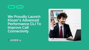 We Proudly Launch Klozer’s Advanced Performance CLI to Improve Call Connectivity!