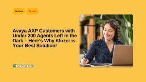 Avaya AXP Customers with Under 200 Agents Left in the Dark – Here’s Why Klozer is Your Best Solution!
