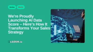 We're Proudly Launching AI Data Score – Here’s How It Transforms Your Sales Strategy